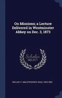 bokomslag On Missions; a Lecture Delivered in Westminster Abbey on Dec. 3, 1873