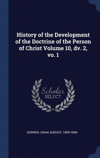 bokomslag History of the Development of the Doctrine of the Person of Christ Volume 10, dv. 2, vo. 1