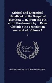 bokomslag Critical and Exegetical Handbook to the Gospel of Matthew ... tr. From the 6th ed. of the German by ... Peter Christie; the Translation rev. and ed. Volume 1