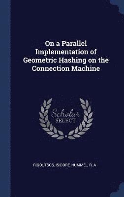 bokomslag On a Parallel Implementation of Geometric Hashing on the Connection Machine