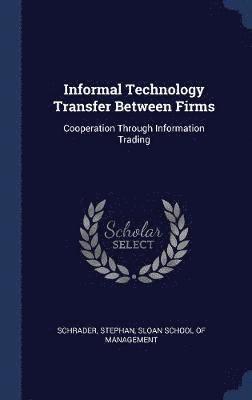 Informal Technology Transfer Between Firms 1