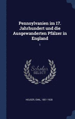 bokomslag Pennsylvanien im 17. Jahrhundert und die Ausgewanderten Pflzer in England