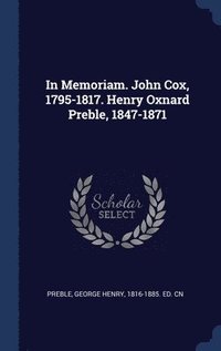 bokomslag In Memoriam. John Cox, 1795-1817. Henry Oxnard Preble, 1847-1871