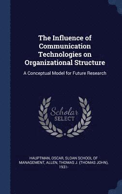 Oscar Hauptman, Thomas J 1931- Allen - Influence of Communication Technologies on Organizational Structure, Inbunden
