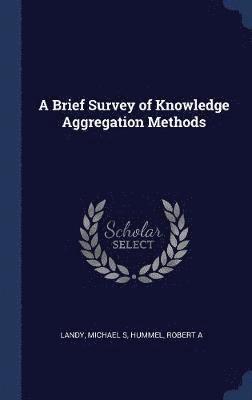 Michael S Landy, Robert a Hummel - Brief Survey of Knowledge Aggregation Methods, Inbunden