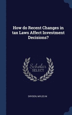 bokomslag How do Recent Changes in tax Laws Affect Investment Decisions?