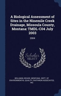 bokomslag A Biological Assessment of Sites in the Ninemile Creek Drainage, Missoula County, Montana
