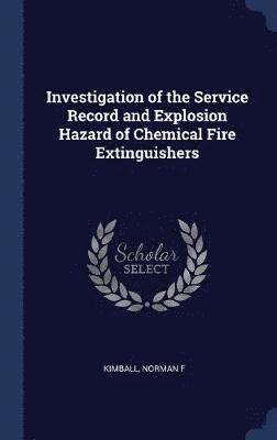 Investigation of the Service Record and Explosion Hazard of Chemical Fire Extinguishers 1