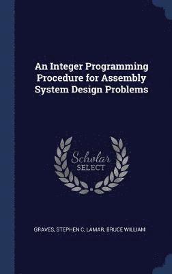 An Integer Programming Procedure for Assembly System Design Problems 1
