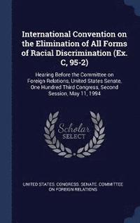 bokomslag International Convention on the Elimination of All Forms of Racial Discrimination (Ex. C, 95-2)