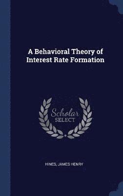 A Behavioral Theory of Interest Rate Formation 1