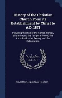 bokomslag History of the Christian Church Form its Establishment by Christ to A.D. 1871