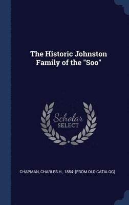 bokomslag Historic Johnston Family of the "Soo"
