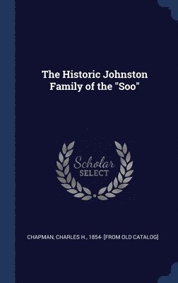 bokomslag The Historic Johnston Family of the &quot;Soo&quot;