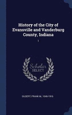 History of the City of Evansville and Vanderburg County, Indiana