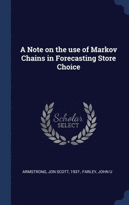 Jon Scott Armstrong, John U Farley, John U. Farley - Note on the use of Markov Chains in Forecasting Store Choice, Inbunden