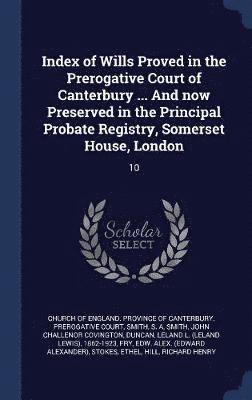 S a Smith, John Challenor Covington Smith, Church of England Province of Canterbur - Index of Wills Proved in the Prerogative Court of Canterbury ... And now Preserved in the Principal Probate Registry, Somerset House, London, Inbunden