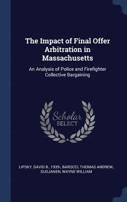 David B Lipsky, Thomas Andrew Barocci, Wayne William Suojanen - Impact of Final Offer Arbitration in Massachusetts, Inbunden