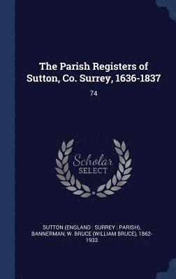 Sutton Sutton, W Bruce 1862-1933 Bannerman, W Bruce Bannerman - Parish Registers of Sutton, Co. Surrey, 1636-1837, Inbunden