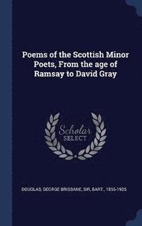 bokomslag Poems of the Scottish Minor Poets, From the age of Ramsay to David Gray