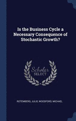 Is the Business Cycle a Necessary Consequence of Stochastic Growth? 1