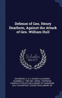 bokomslag Defence of Gen. Henry Dearborn, Against the Attack of Gen. William Hull