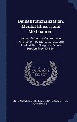 Deinstitutionalization, Mental Illness, and Medications 1