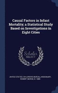 bokomslag Causal Factors in Infant Mortality; a Statistical Study Based on Investigations in Eight Cities