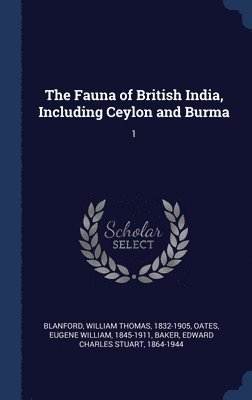 The Fauna of British India, Including Ceylon and Burma 1