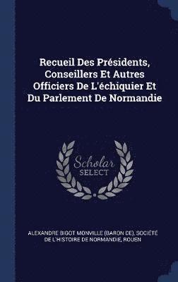 bokomslag Recueil Des Prsidents, Conseillers Et Autres Officiers De L'chiquier Et Du Parlement De Normandie