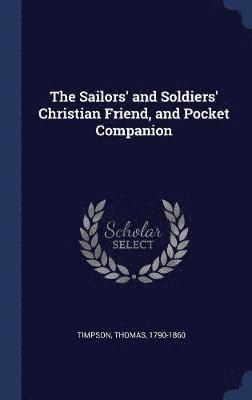 bokomslag Sailors' and Soldiers' Christian Friend, and Pocket Companion