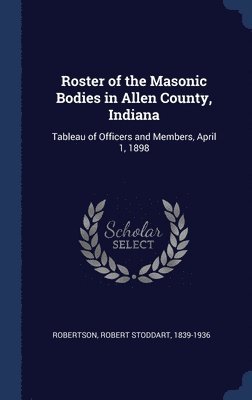 bokomslag Roster of the Masonic Bodies in Allen County, Indiana