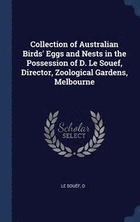 bokomslag Collection of Australian Birds' Eggs and Nests in the Possession of D. Le Souef, Director, Zoological Gardens, Melbourne