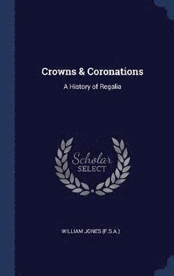 William Jones - Crowns & Coronations, Inbunden