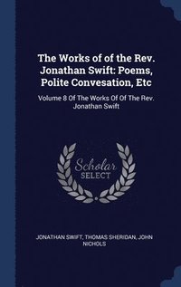 bokomslag The Works of of the Rev. Jonathan Swift