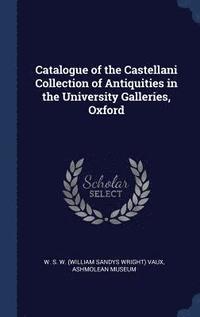 bokomslag Catalogue of the Castellani Collection of Antiquities in the University Galleries, Oxford