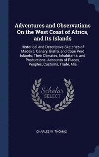 bokomslag Adventures and Observations On the West Coast of Africa, and Its Islands