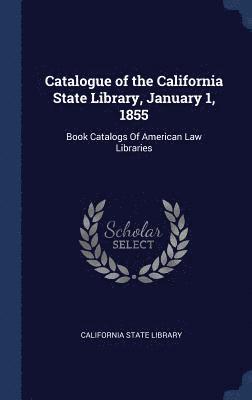 Catalogue of the California State Library, January 1, 1855 1