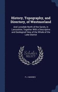 bokomslag History, Topography, and Directory, of Westmorland