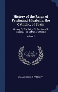 bokomslag History of the Reign of Ferdinand & Isabella, the Catholic, of Spain