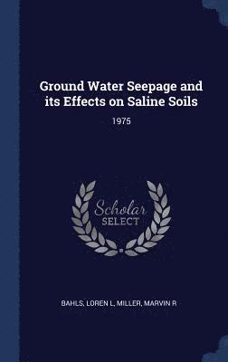 Ground Water Seepage and its Effects on Saline Soils 1