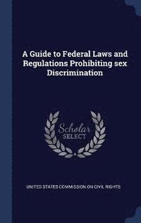 bokomslag A Guide to Federal Laws and Regulations Prohibiting sex Discrimination