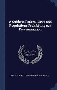 bokomslag Guide to Federal Laws and Regulations Prohibiting sex Discrimination