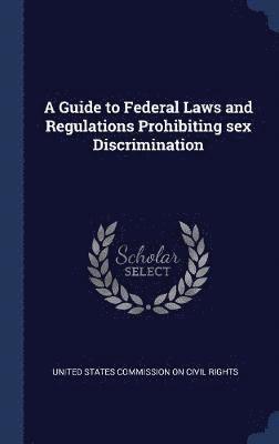 bokomslag Guide to Federal Laws and Regulations Prohibiting sex Discrimination