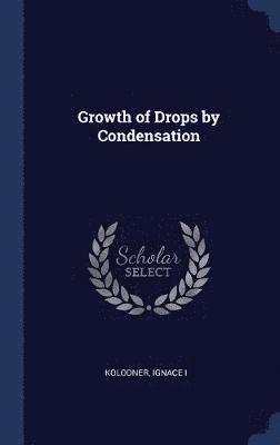 Growth of Drops by Condensation 1