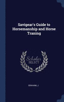 Savigear's Guide to Horsemanship and Horse Traning 1