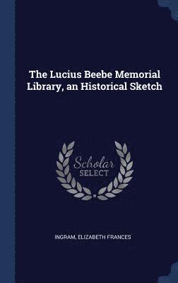 bokomslag The Lucius Beebe Memorial Library, an Historical Sketch