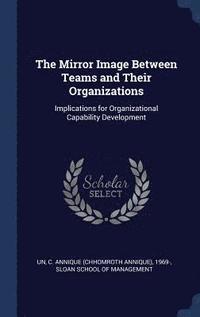 bokomslag The Mirror Image Between Teams and Their Organizations