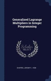 bokomslag Generalized Lagrange Multipliers in Integer Programming