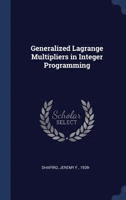 Jeremy F Shapiro - Generalized Lagrange Multipliers in Integer Programming, Inbunden